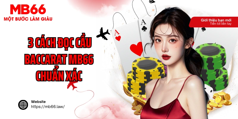 3 cách đọc cầu Baccarat MB66 chuẩn xác theo chuyên gia