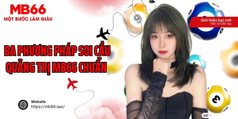 Ba phương pháp soi cầu Quảng Trị MB66 chuẩn
