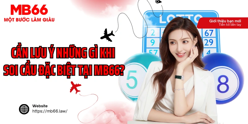 Cần lưu ý những gì khi soi cầu đặc biệt tại MB66?