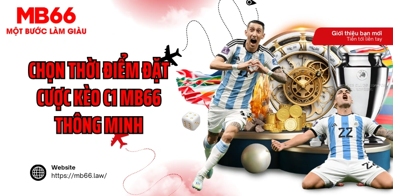 Chọn thời điểm đặt cược kèo C1 MB66 thông minh