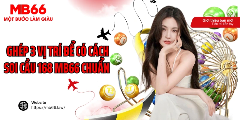 Ghép 3 vị trí để có cách soi cầu 168 MB66 chuẩn