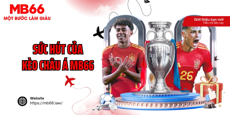 Giới thiệu về sức hút của kèo Châu Á MB66