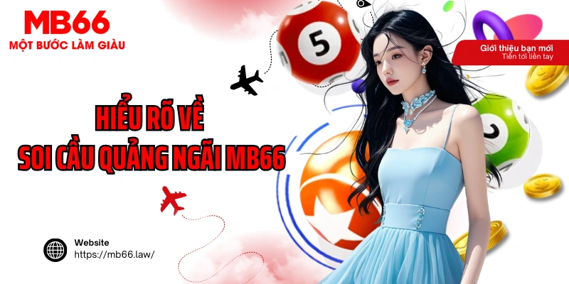 Hiểu rõ về soi cầu Quảng Ngãi MB66