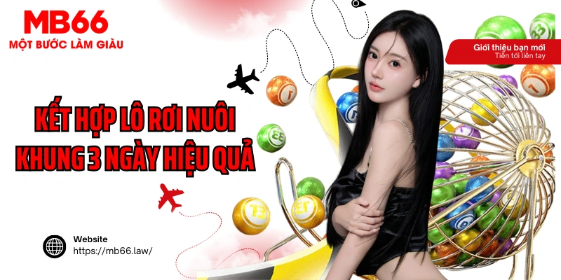 Kết hợp lô rơi nuôi khung 3 ngày hiệu quả
