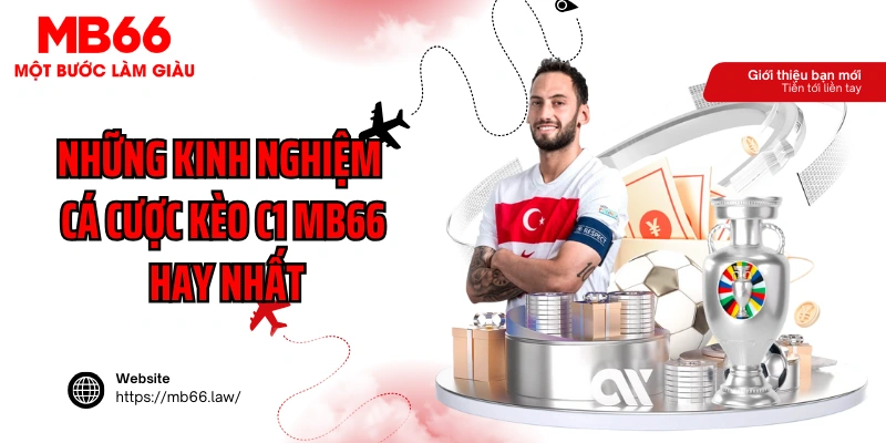 Những kinh nghiệm cược kèo C1 MB66 hay nhất