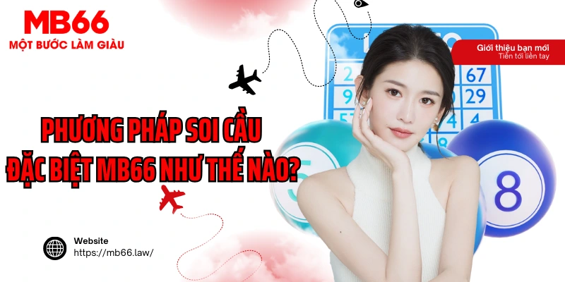 Phương pháp soi cầu đặc biệt MB66 như thế nào?