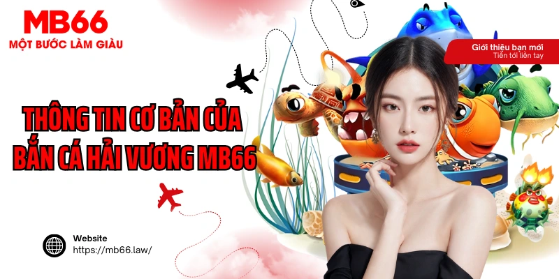Thông tin cơ bản của bắn cá hải vương MB66