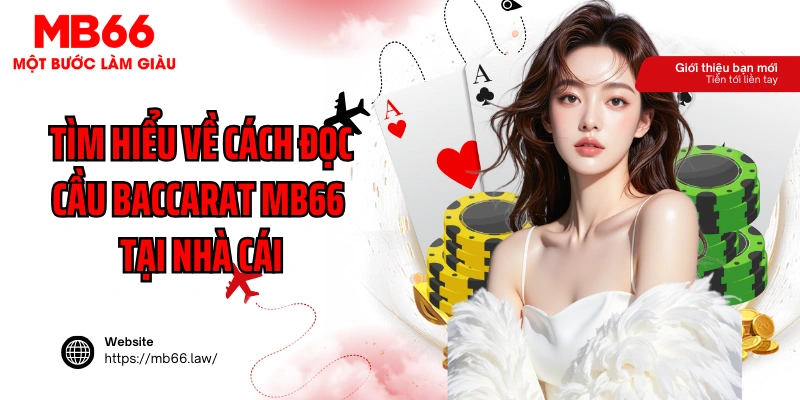 Tìm hiểu về cách đọc cầu Baccarat MB66 tại nhà cái