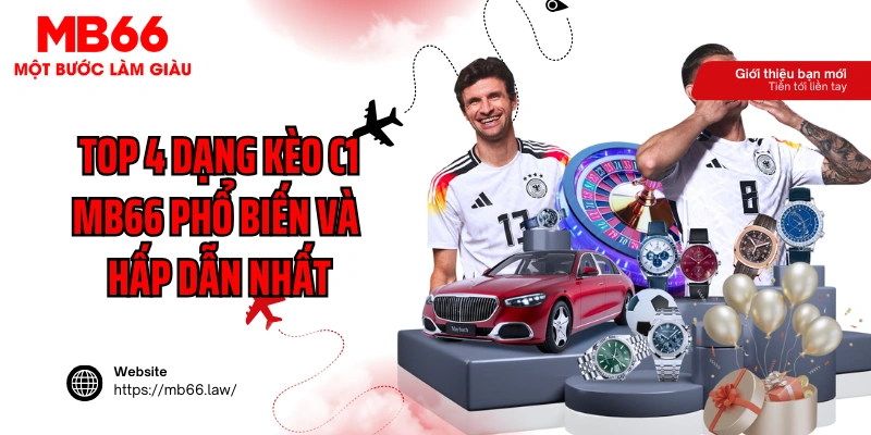 Top 4 dạng kèo C1 MB66 phổ biến và hấp dẫn nhất