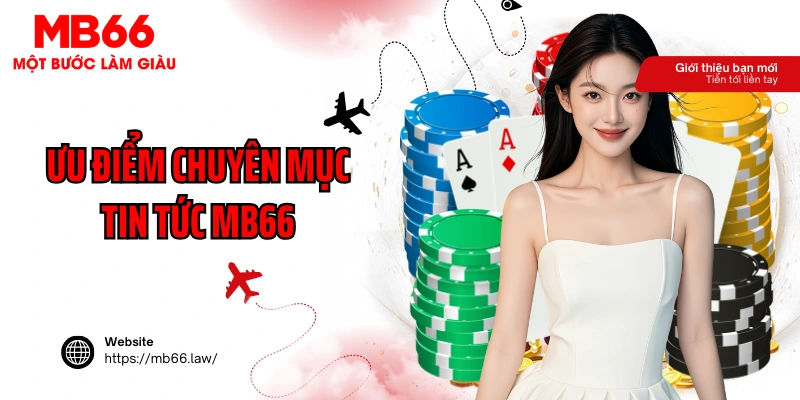 Ưu điểm của chuyên mục tin tức MB66 tại nhà cái