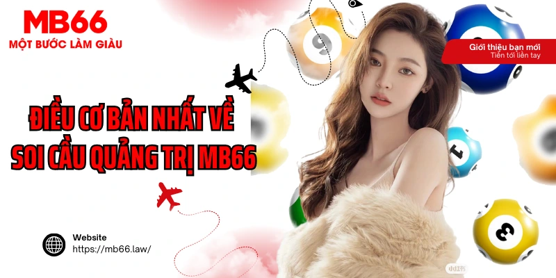 Điều cơ bản nhất về soi cầu Quảng Trị MB66