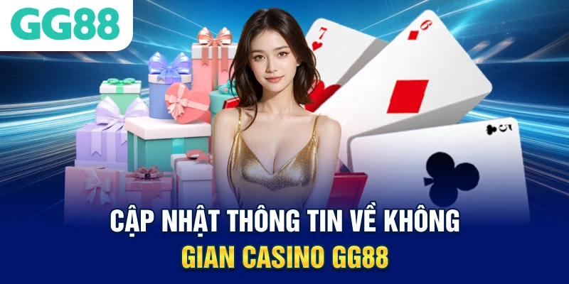Cập nhật thông tin về không gian Casino GG88
