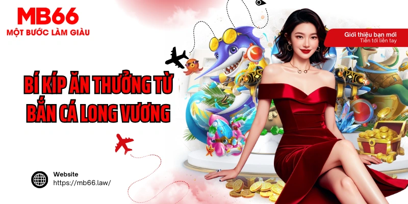 Bí kíp ăn thưởng từ bắn cá long vương