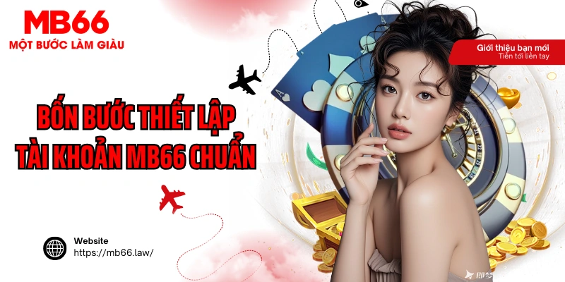 Bốn bước thiết lập tài khoản MB66 chuẩn