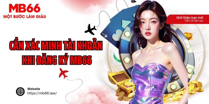Cần xác minh tài khoản khi đăng ký MB66