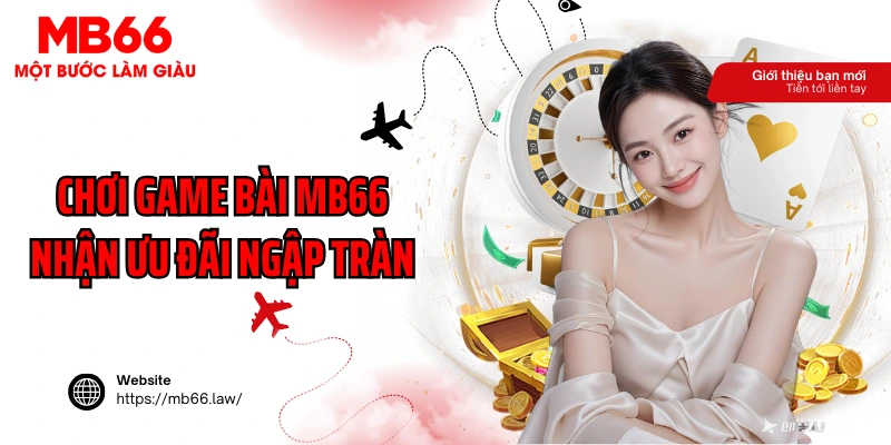 Chơi game bài MB66 nhận ưu đãi ngập tràn