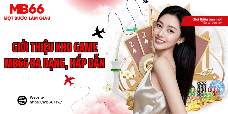 Giới thiệu kho game MB66 đa dạng, hấp dẫn
