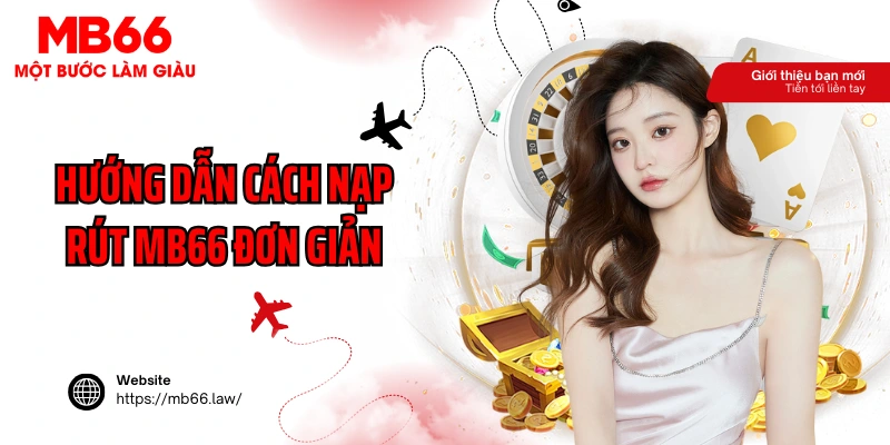 Hướng dẫn cách nạp rút MB66 đơn giản