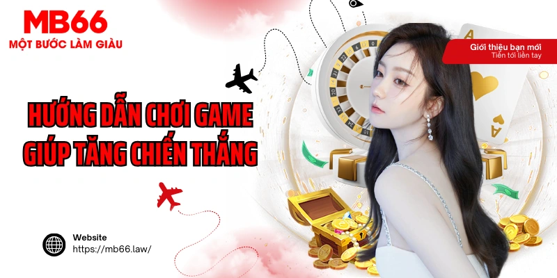 Hướng dẫn chơi game giúp tăng chiến thắng