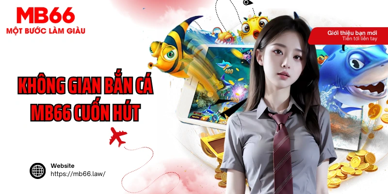 Không gian bắn cá MB66 chuyên nghiệp, cuốn hút