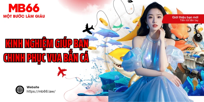Kinh nghiệm giúp bạn chinh phục vua bắn cá