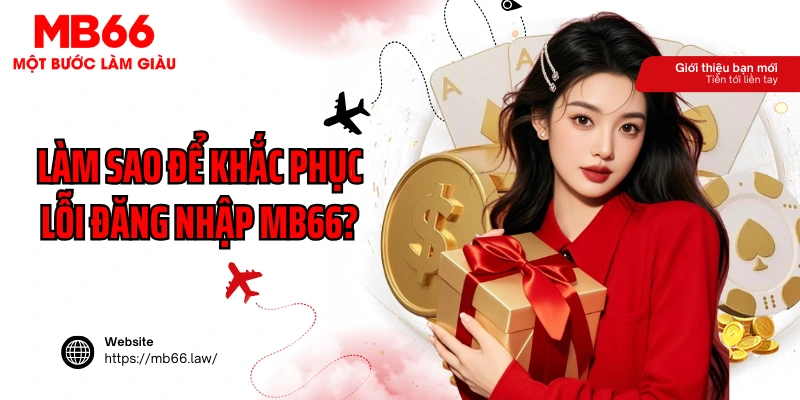 Làm sao để khắc phục lỗi đăng nhập MB66?