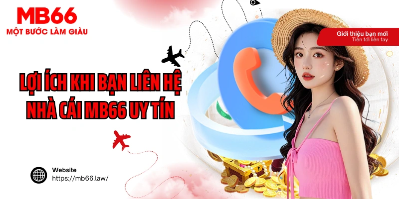 Lợi ích khi bạn liên hệ nhà cái MB66 uy tín