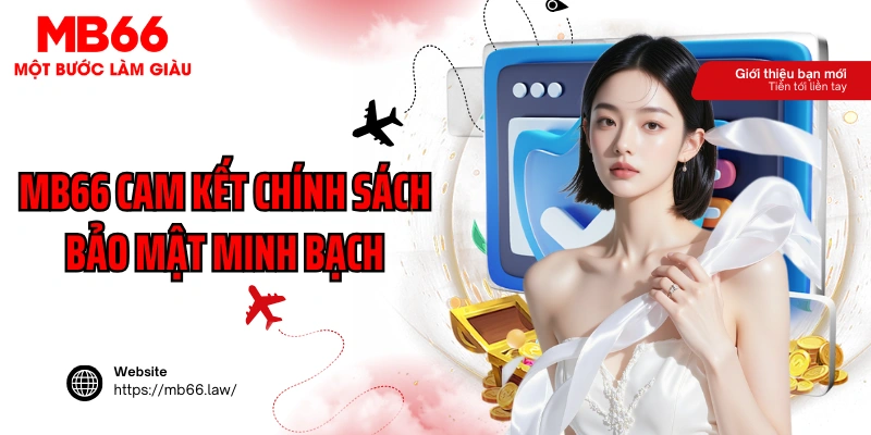 MB66 cam kết chính sách bảo mật kinh bạch