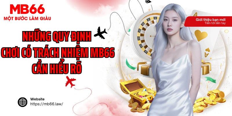 Những quy định chơi có trách nhiệm MB66 cần hiểu rõ