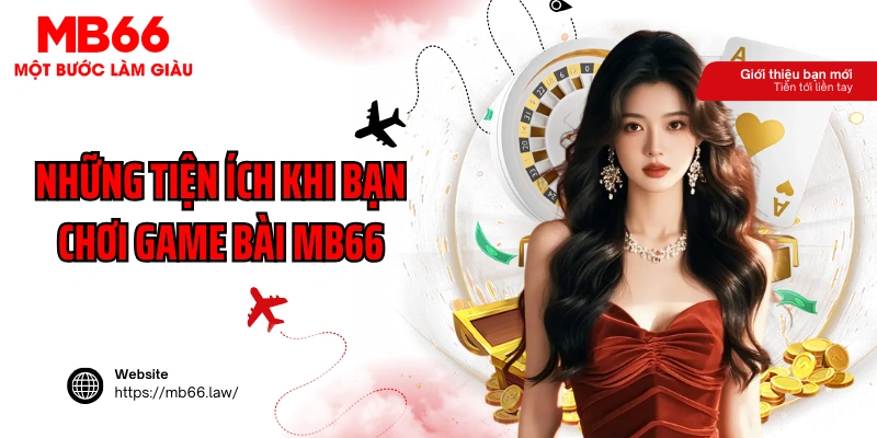 Những tiện ích khi bạn chơi game bài MB66