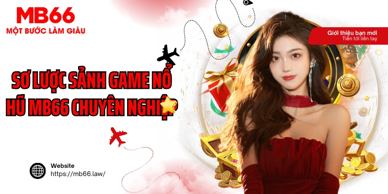 Sơ lược sảnh game nổ hũ MB66 chuyên nghiệp