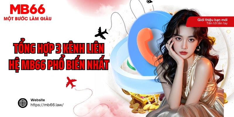 Tổng hợp 3 kênh liên hệ MB66 phổ biến nhất