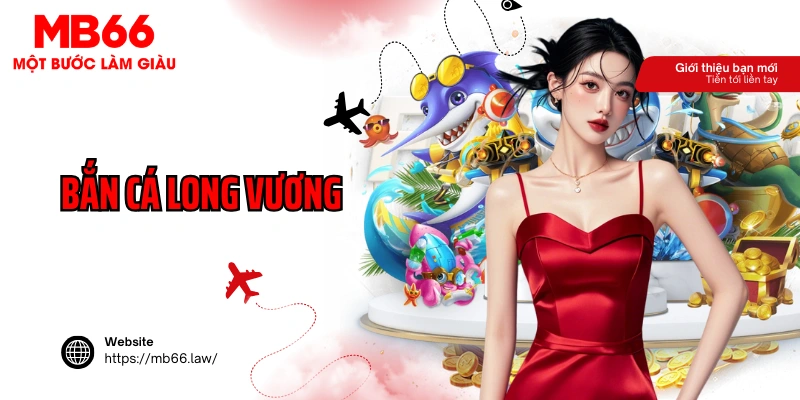 Bắn Cá Long Vương MB66