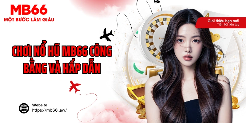 Chơi nổ hũ MB66 công bằng và hấp dẫn