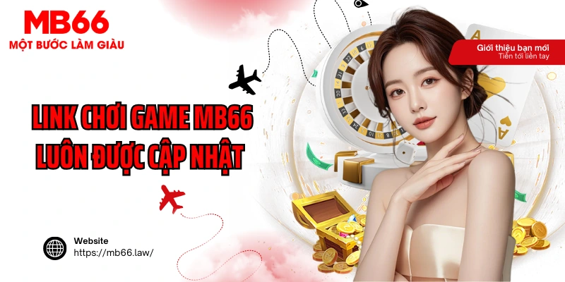 Link chơi game MB66 luôn được cập nhật an toàn